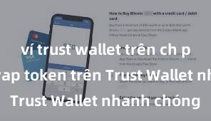 ví trust wallet trên ch play Cách swap token trên Trust Wallet nhanh chóng